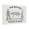 This Man was Talked to Death Standard Canvas