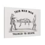 This Man was Talked to Death Standard Canvas