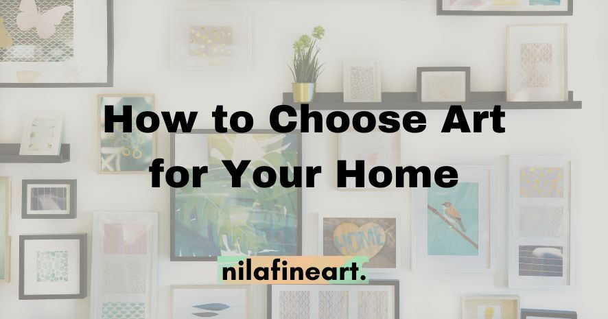 How to Choose Art for Your Home: A Comprehensive Guide