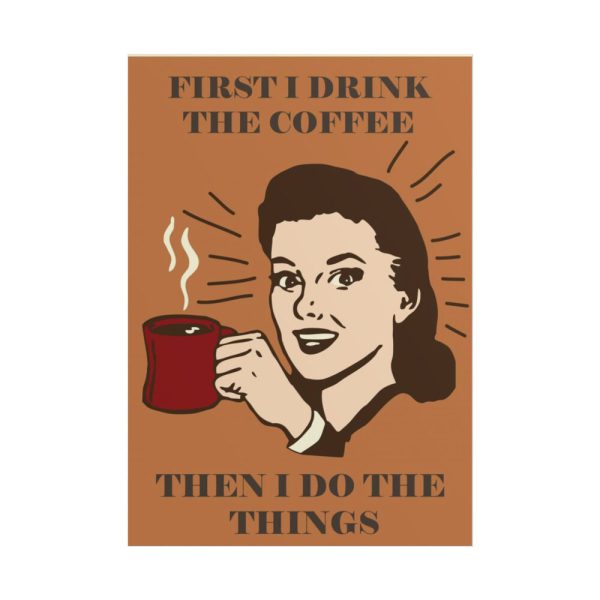 101894-245.jpg First I Drink the Coffee Poster