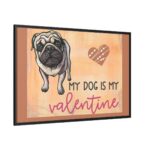 My Dog Is My Valentine Framed Canvas