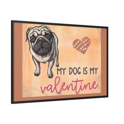 My Dog Is My Valentine Framed Canvas