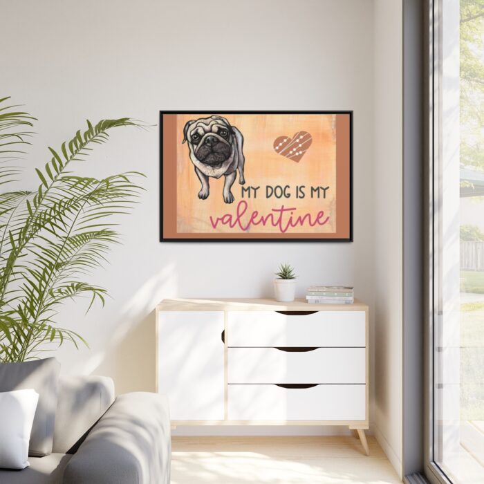 My Dog Is My Valentine Framed Canvas - Image 4