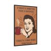 88299-90.jpg First I Drink the Coffee Framed Canvas