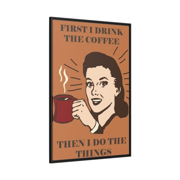 88299-90.jpg First I Drink the Coffee Framed Canvas