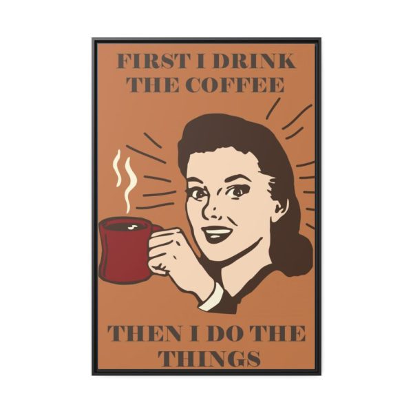 88299-91.jpg First I Drink the Coffee Framed Canvas