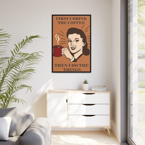 88299-93.jpg First I Drink the Coffee Framed Canvas