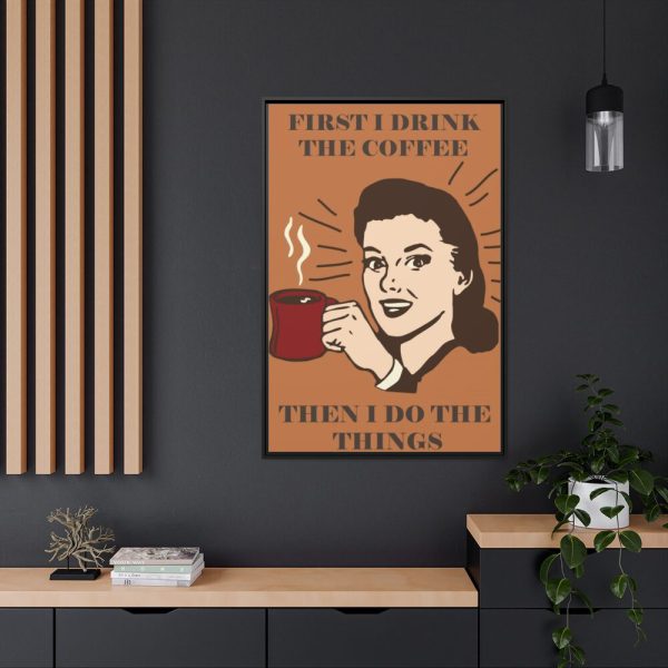 88299-94.jpg First I Drink the Coffee Framed Canvas