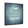 88302-365.jpg Let's Make Something Delicious Framed Canvas