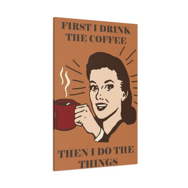 91655-95.jpg First I Drink the Coffee Standard Canvas