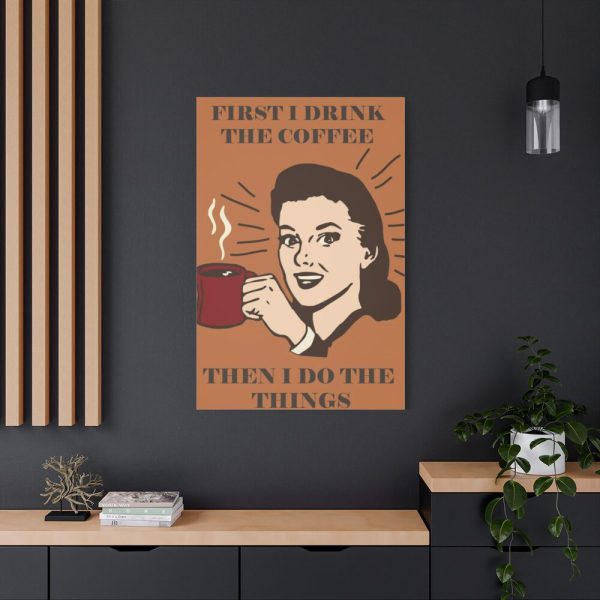 91655-98.jpg First I Drink the Coffee Standard Canvas