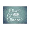 92409-655.jpg What's For Dinner Poster