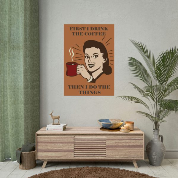 92410-248.jpg First I Drink the Coffee Poster