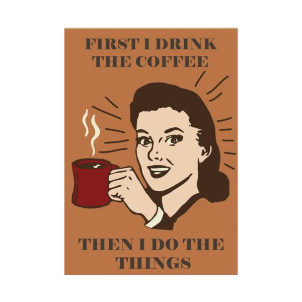 92411-245.jpg First I Drink the Coffee Poster
