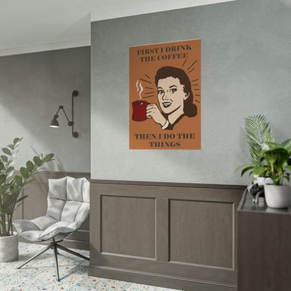 92411-249.jpg First I Drink the Coffee Poster