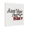 Are You Playing With Fire Standard Canvas