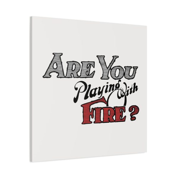 Are You Playing With Fire Standard Canvas