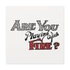 Are You Playing With Fire Standard Canvas