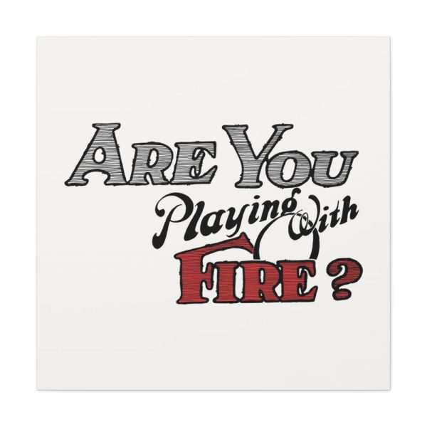 Are You Playing With Fire Standard Canvas