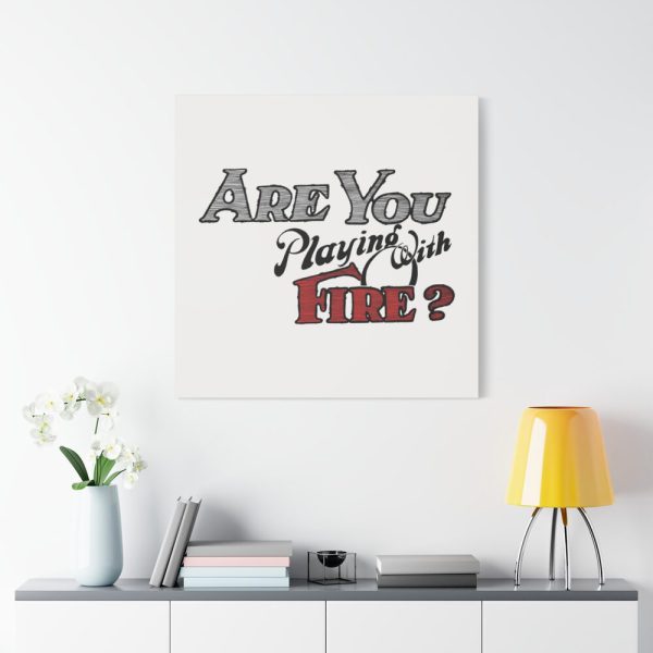 Are You Playing With Fire Standard Canvas