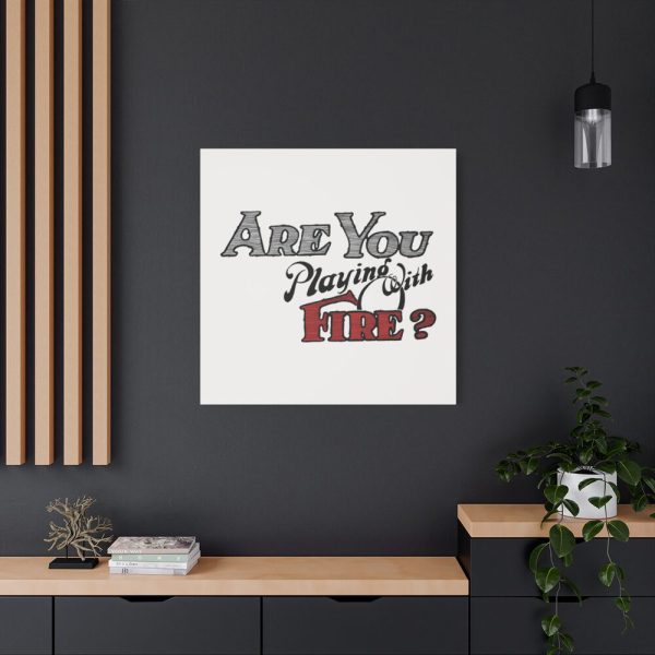 Are You Playing With Fire Standard Canvas