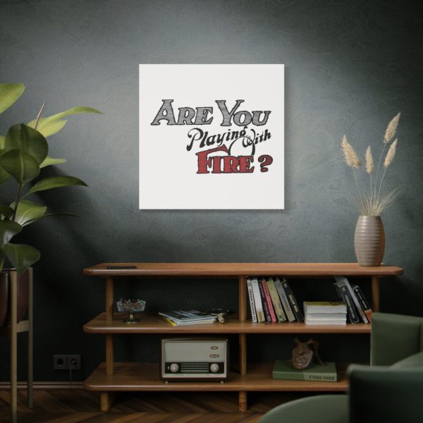Are You Playing With Fire Standard Canvas