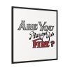 Are You Playing With Fire Framed Canvas