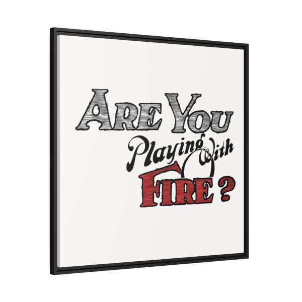 Are You Playing With Fire Framed Canvas