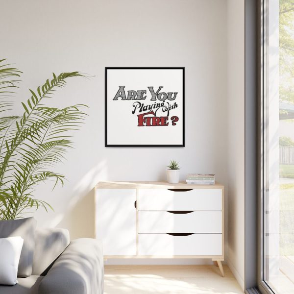 Are You Playing With Fire Framed Canvas