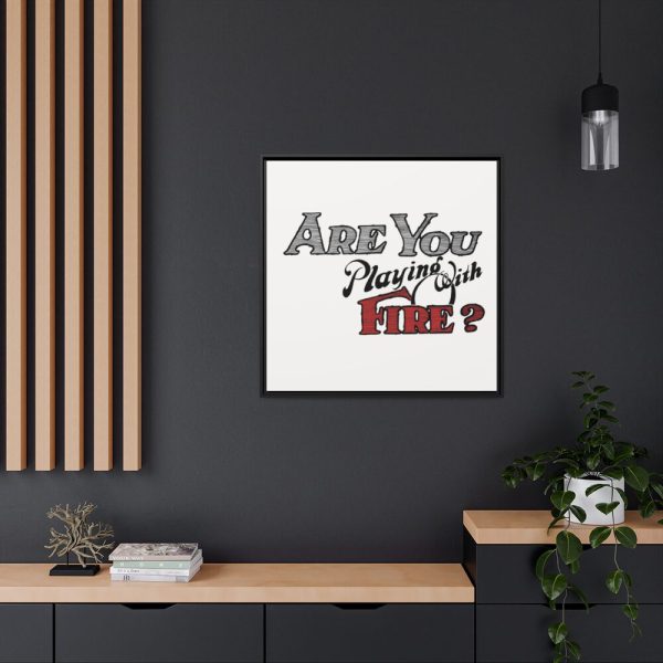 Are You Playing With Fire Framed Canvas